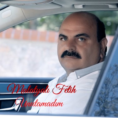 Unutamadım - Malatyalı Fetih