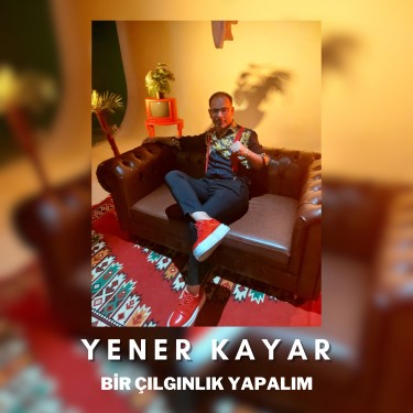 Bir Çılgınlık Yapalım - Yener Kayar