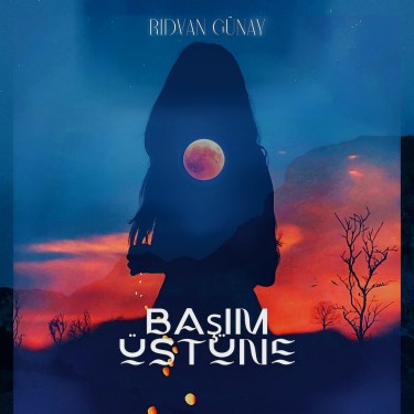 Başım Üstüne - Rıdvan Günay