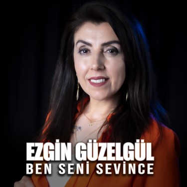 Ben Seni Sevince - Ezgin Güzelgül
