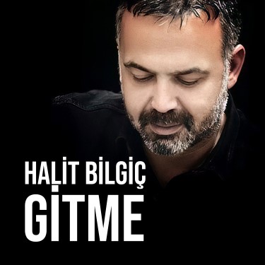 Gitme - Halit Bilgiç