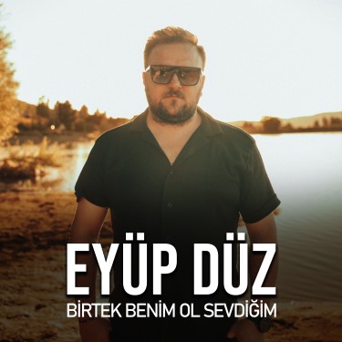 Bir Tek Benim Ol Sevdiğim - Eyüp Düz
