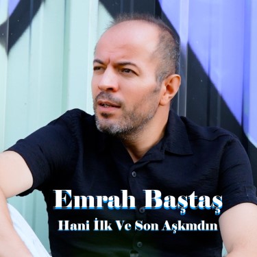 Hani İlk ve Son Aşkımdın - Emrah Baştaş