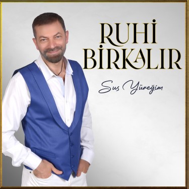 Sus Yüreğim - Ruhi Birkalır
