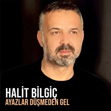 Ayazlar Düşmeden Gel  - Halit Bilgiç