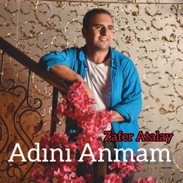 Adını Anmam - Zafer Atalay