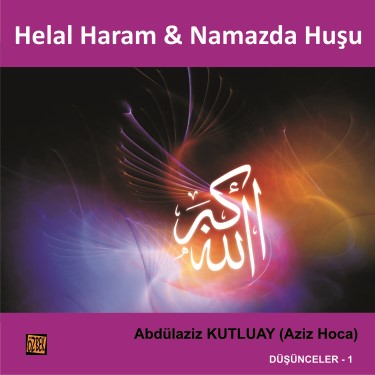 Düşünceler -1 / Namazda Huşu - Helal ve Haram - Abdülaziz Kutluay