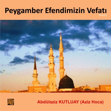 Peygamber Efendimizin Vefatı - Abdülaziz Kutluay