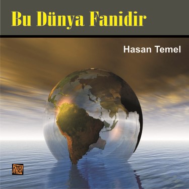 Bu Dünya Fanidir - Hasan Temel