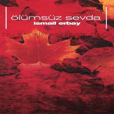Ölümsüz Sevda - İsmail Erbay