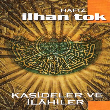 Kasideler ve İlahiler - İlhan Tok