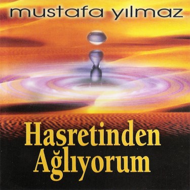 Hasretinden Ağlıyorum - Mustafa Yılmaz