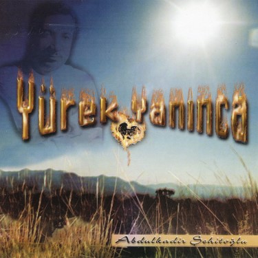 Yürek Yanınca - Abdülkadir Şehitoğlu