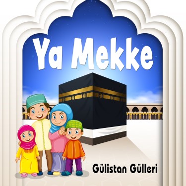 Ya Mekke - Gülistan Gülleri
