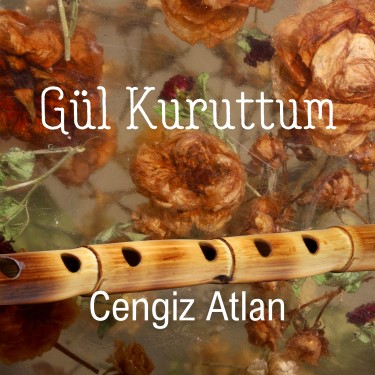 Gül Kuruttum - Cengiz Atlan