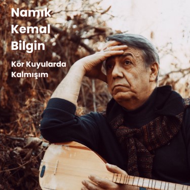 Kör Kuyularda Kalmışım - Namık Kemal Bilgin