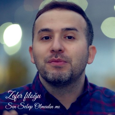 Sen Sebep Olmadın Mı - Zafer Filoğu
