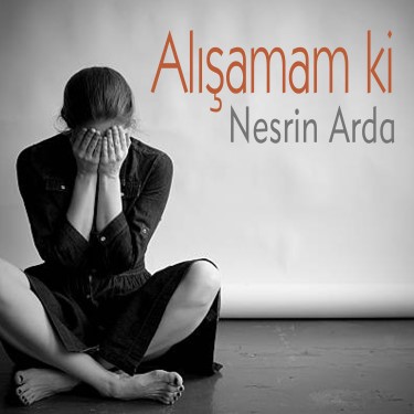 Alışamam Ki - Nesrin Arda