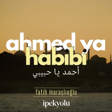 Ahmed Ya Habibi - İpekyolu İlahi Grubu - Fatih Maraşlıoğlu