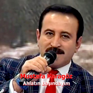 Ahlatın Başındayım - Mustafa Karagöz