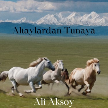 Altaylardan Tunaya - Ali Aksoy