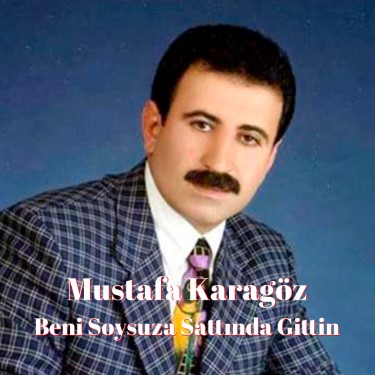 Beni Soysuza Sattında Gittin - Mustafa Karagöz