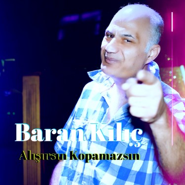 Alışırsın Kopamazsın - Baran Kılıç