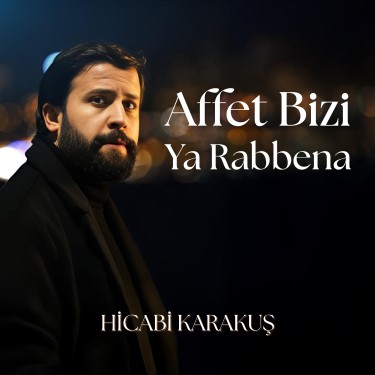 Affet Bizi Ya Rabbena - Hicabi Karakuş