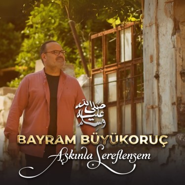 Aşkınla Şereflensem - Bayram Büyükoruç