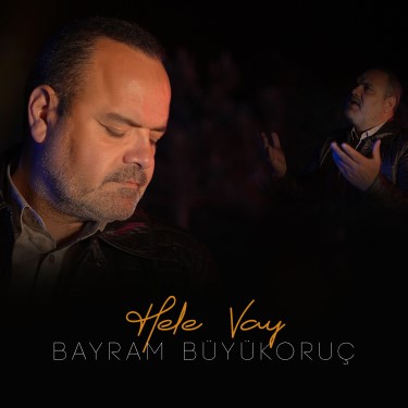 Hele Vay - Bayram Büyükoruç