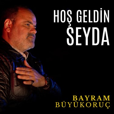 Hoş Geldin Seyda - Bayram Büyükoruç