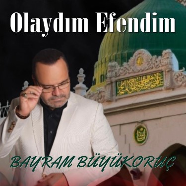 Olaydım Efendim - Bayram Büyükoruç