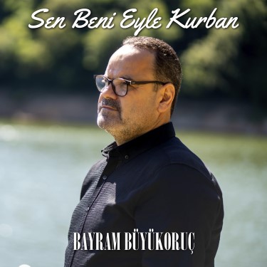 Sen Beni Eyle Kurban - Bayram Büyükoruç
