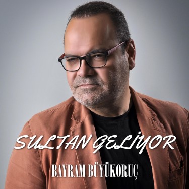 Sultan Geliyor - Bayram Büyükoruç