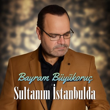 Sultanım İstanbulda - Bayram Büyükoruç