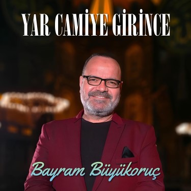 Yar Camiye Girince - Bayram Büyükoruç