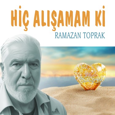 Hiç Alışamam ki - Ramazan Toprak