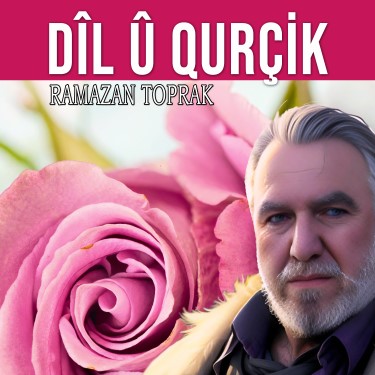 Dîl û Qurçik - Ramazan Toprak