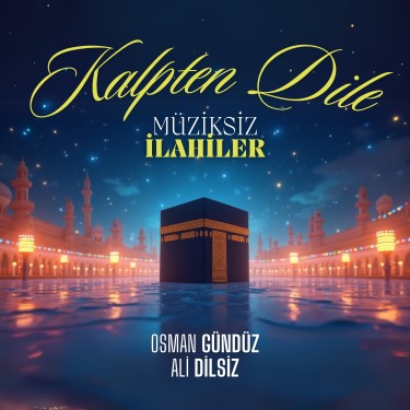 Kalpten Dile - Osman Gündüz - Ali Dilsiz