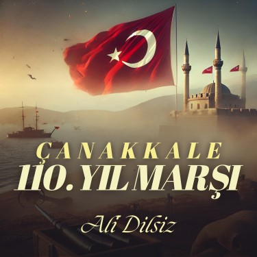 Çanakkale 110. Yıl Marşı - Ali Dilsiz
