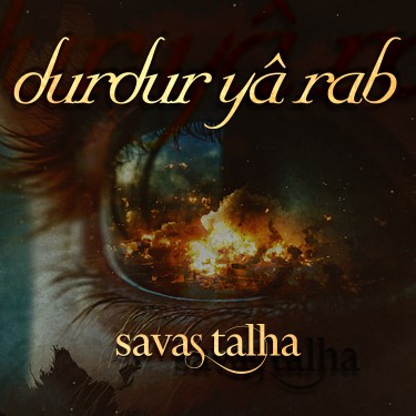 Durdur Yâ Rab - Savaş Talha