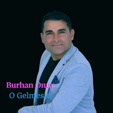 O Gelmesin - Burhan Onur