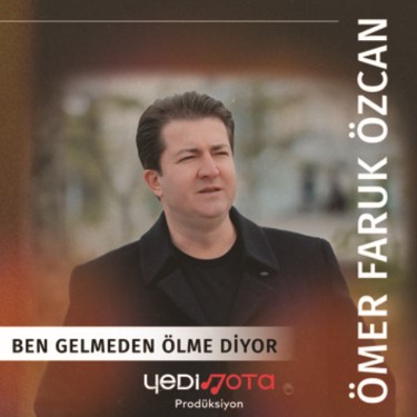Ben Gelmeden Ölme Diyor  - Ömer Faruk Özcan
