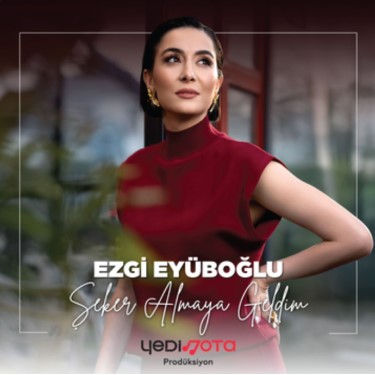 Şeker Almaya Geldim - Ezgi Eyüpoğlu
