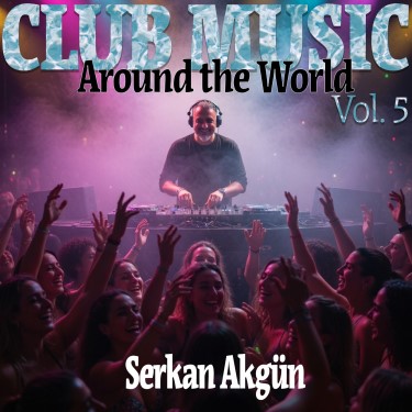 Club Music Around the World Vol.5 - Serkan Akgün