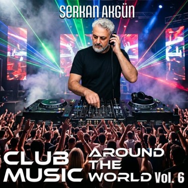 Club Music Around the World Vol.6 - Serkan Akgün