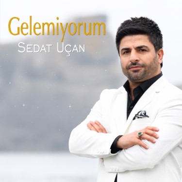 Gelemiyorum - Sedat Uçan