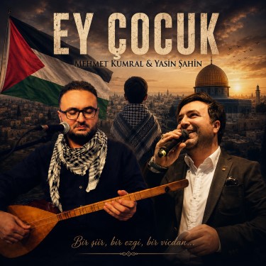 Ey Çocuk - Mehmet Kumral - Yasin Şahin