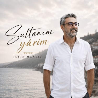 Sultanım Yârim - Fatih Mansız