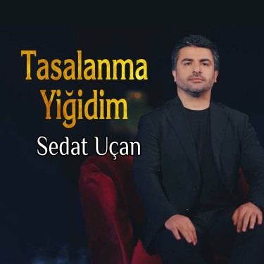 Tasalanma Yiğidim - Sedat Uçan